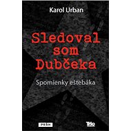 Sledoval som Dubčeka - Karol Urban