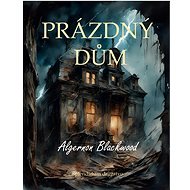 Prázdný dům - Algernon Blackwood