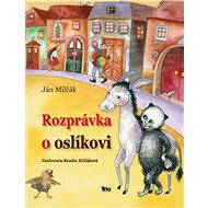 Rozprávka o oslíkovi - Ján Milčák