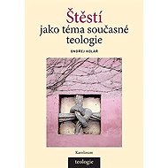 Štěstí jako téma současné teologie - Ondřej Kolář