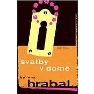 Svatby v domě - Bohumil Hrabal