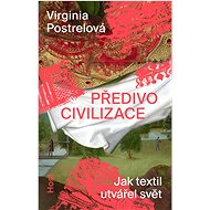 Předivo civilizace - Virginia Postrelová