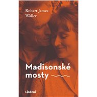Madisonské mosty - Robert James Waller