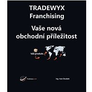 TRADEWYX – Franchising - Vaše nová obchodní příležitost - Ivan Doubek Ing.