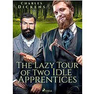 The Lazy Tour of Two Idle Apprentices - Charles Dickens