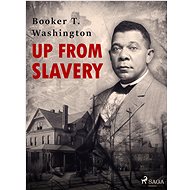 Up From Slavery - Booker T. Washington