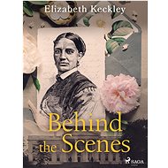 Behind the Scenes - Elizabeth Keckley