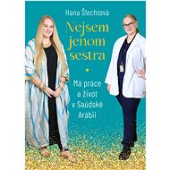 Nejsem jenom sestra: Má práce a život v Saúdské Arábii - Hana Šlechtová