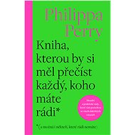 Kniha, kterou by si měl přečíst každý, koho máte rádi* - Philippa Perry