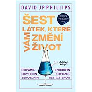 Šest látek, které vám změní život - David JP Phillips