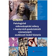 Pathological microscopic findings in the skeletal remains of important personalities of Czech histor - Ctibor Povýšil