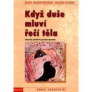 Když duše mluví řečí těla - Hans Morschitzky