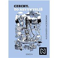 Czechy. To nevymyslíš - Aleksander Kaczorowski