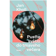 Pusťte světlo do tmavého večera - Jan Kholl