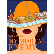 My Mortal Enemy - Willa Cather