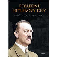 Poslední Hitlerovy dny - Trevor-Roper Hugh