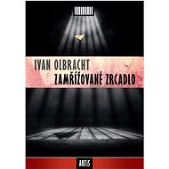 Zamřížované zrcadlo - Ivan Olbracht