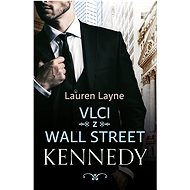Vlci z Wall Street: Kennedy - Lauren Layne