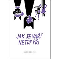 Jak se vaří netopýři - Marie Rejfová
