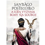 A Iulia vyzvala bohy na souboj - Santiago Posteguillo