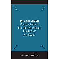 České spory o liberalismus - Milan Znoj