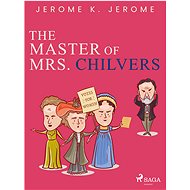 The Master of Mrs. Chilvers - Jerome K. Jerome