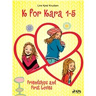 K for Kara 1-5. Friendships and First Loves - Line Kyed Knudsen