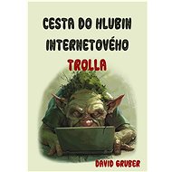 Cesta do hlubin internetového trolla - David Gruber