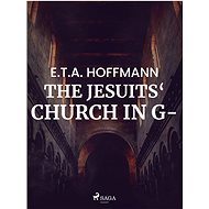 The Jesuits‘ Church in G- - E.T.A. Hoffmann