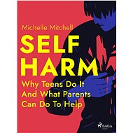 Self Harm: Why Teens Do It And What Parents Can Do To Help - Michelle Mitchell