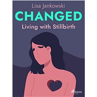 Changed: Living with Stillbirth - Lisa Jankowski
