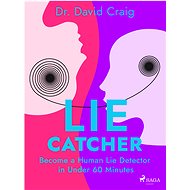 Lie Catcher: Become a Human Lie Detector in Under 60 Minutes - Dr. David Craig