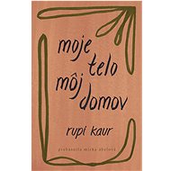 Moje telo, môj domov - Rupi Kaur