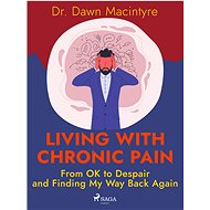 Living with Chronic Pain: From OK to Despair and Finding My Way Back Again - Dr. Dawn Macintyre