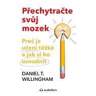 Přechytračte svůj mozek - Daniel T. Willingham