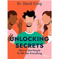 Unlocking Secrets: How to Get People To Tell You Everything - Dr. David Craig