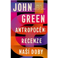 Antropocén: Recenze naší doby - John Green