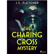 The Charing Cross Mystery - J.S. Fletcher