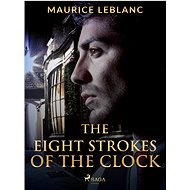 The Eight Strokes of the Clock - Maurice Leblanc