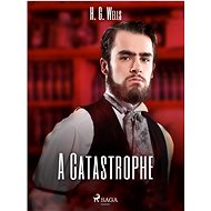 A Catastrophe - H. G. Wells