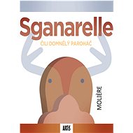 Sganarelle, čili Domnělý paroháč - Jean-Baptiste P. Moliére