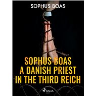 Sophus Boas - A Danish Priest in the Third Reich - Sophus Boas