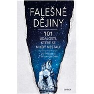 Falešné dějiny - 101 věcí, které se nikdy nestaly - Jo Hedwig Teeuwisseová