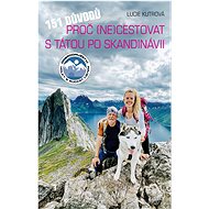 151 důvodů, proč necestovat s tátou po Skandinávii - Lucie Kutrová