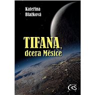 Tifana, dcera Měsíce - Kateřina Blažková