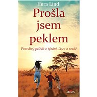 Prošla jsem peklem - pravdivý příběh o týrání, lásce a zradě - Hera Lind