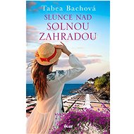 Slunce nad solnou zahradou - Tabea Bachová