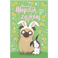 Mopslík, ktorý chcel byť zajkom - Bella Swift