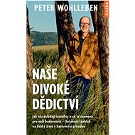Naše divoké dědictví - Peter Wohlleben