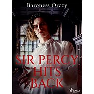 Sir Percy Hits Back - Baroness Orczy